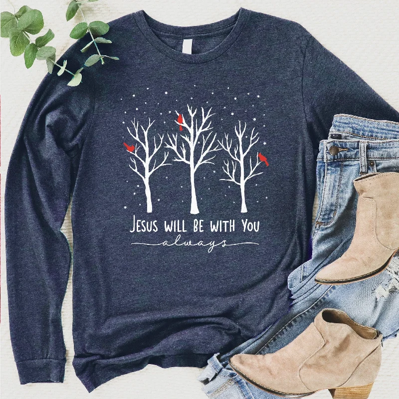 Grab Yours Before It’s Too Late!Jesus Will Be With You Long Sleeve