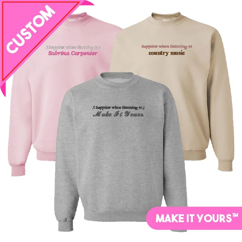 Limited Stock Available!Make It Yours™ 'Happiest When Listening To' Crewneck Sweatshirt Limited Stock Available!Make It Yours™ 'Happiest When Listening To' Crewneck Sweatshirt